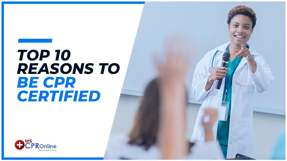 Top 10 Reasons Why You Should Be CPR Certified